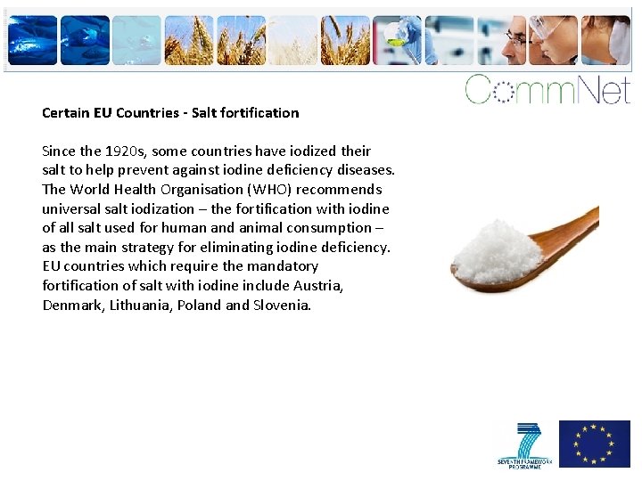Certain EU Countries - Salt fortification Since the 1920 s, some countries have iodized
