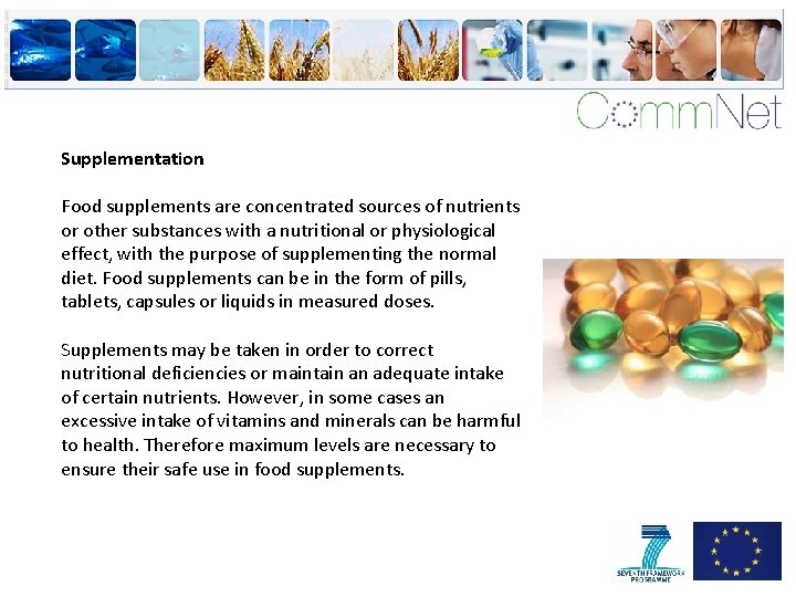 Supplementation Food supplements are concentrated sources of nutrients or other substances with a nutritional