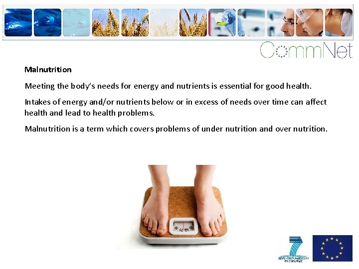 Malnutrition Meeting the body’s needs for energy and nutrients is essential for good health.