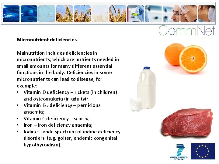 Micronutrient deficiencies Malnutrition includes deficiencies in micronutrients, which are nutrients needed in small amounts