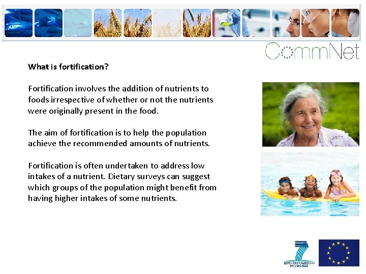 What is fortification? Fortification involves the addition of nutrients to foods irrespective of whether