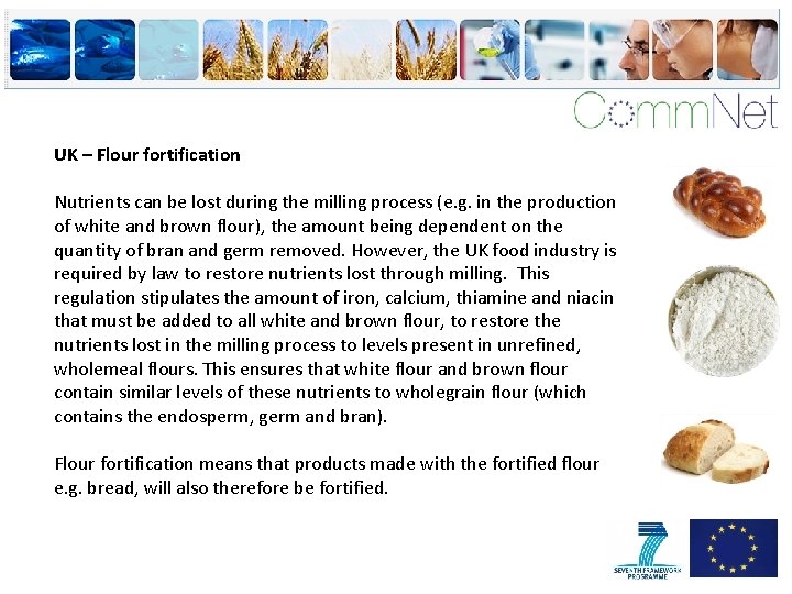 UK – Flour fortification Nutrients can be lost during the milling process (e. g.