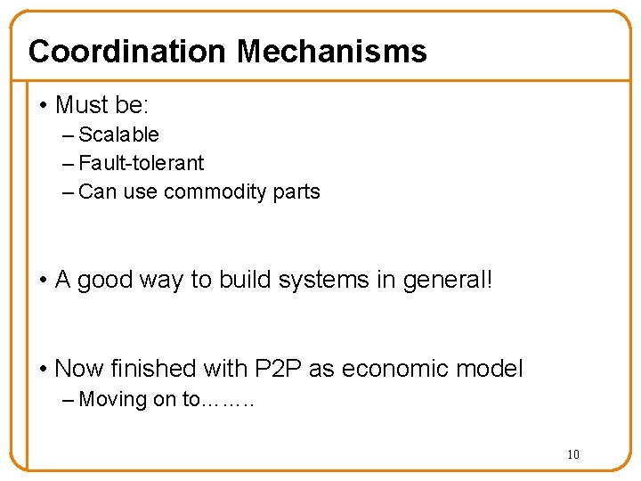 Coordination Mechanisms • Must be: – Scalable – Fault-tolerant – Can use commodity parts