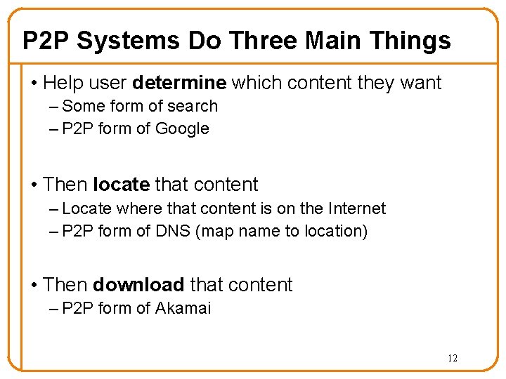 P 2 P Systems Do Three Main Things • Help user determine which content