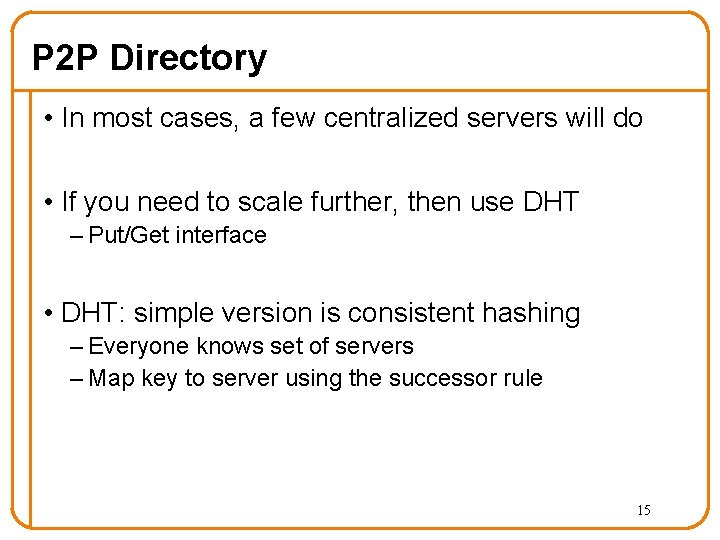 P 2 P Directory • In most cases, a few centralized servers will do
