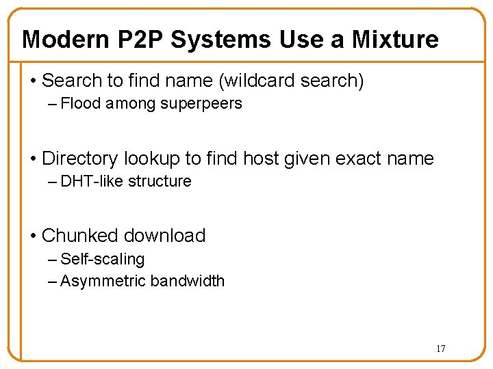 Modern P 2 P Systems Use a Mixture • Search to find name (wildcard