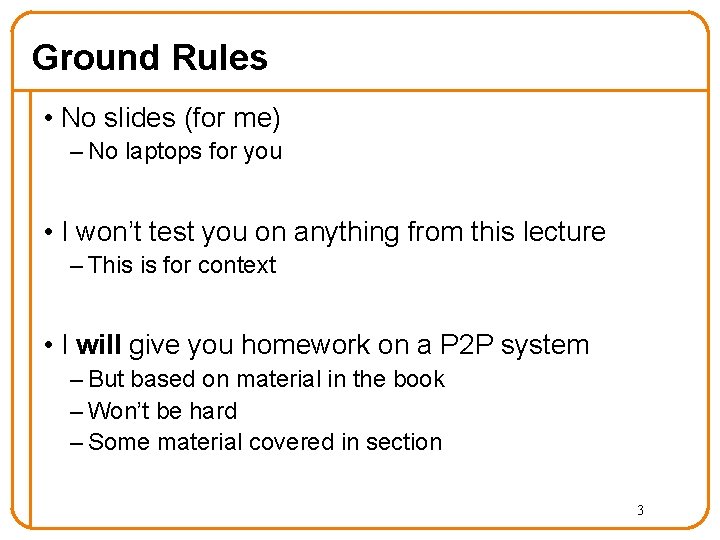 Ground Rules • No slides (for me) – No laptops for you • I