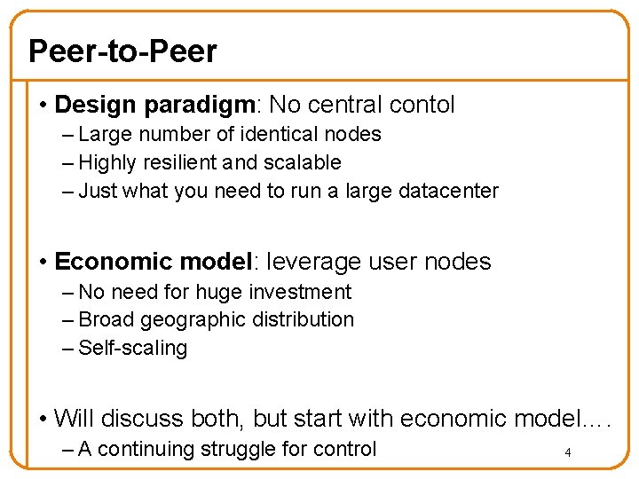 Peer-to-Peer • Design paradigm: No central contol – Large number of identical nodes –