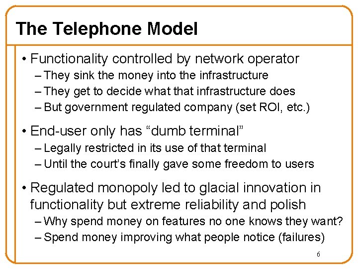 The Telephone Model • Functionality controlled by network operator – They sink the money