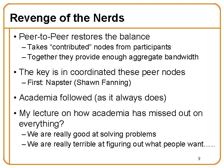 Revenge of the Nerds • Peer-to-Peer restores the balance – Takes “contributed” nodes from