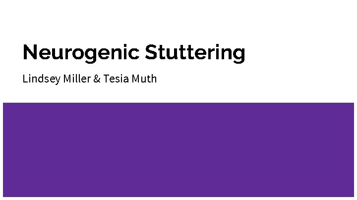 Neurogenic Stuttering Lindsey Miller & Tesia Muth 