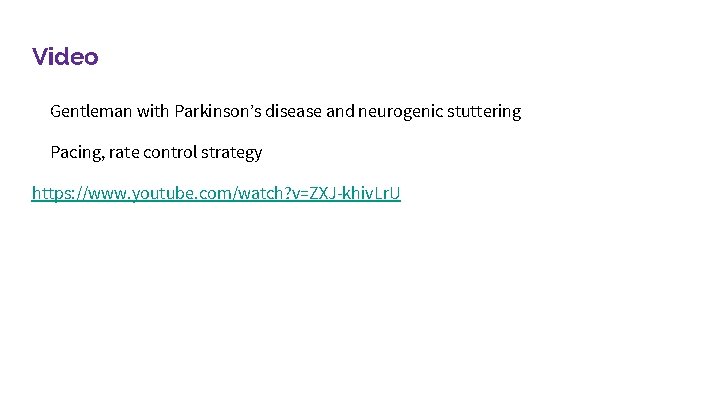 Video Gentleman with Parkinson’s disease and neurogenic stuttering Pacing, rate control strategy https: //www.