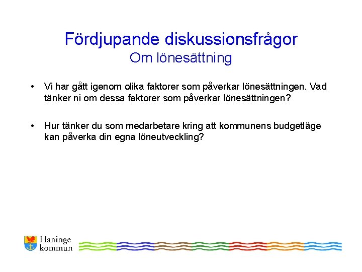 Fördjupande diskussionsfrågor Om lönesättning • Vi har gått igenom olika faktorer som påverkar lönesättningen.