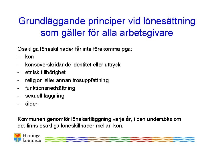 Grundläggande principer vid lönesättning som gäller för alla arbetsgivare Osakliga löneskillnader får inte förekomma