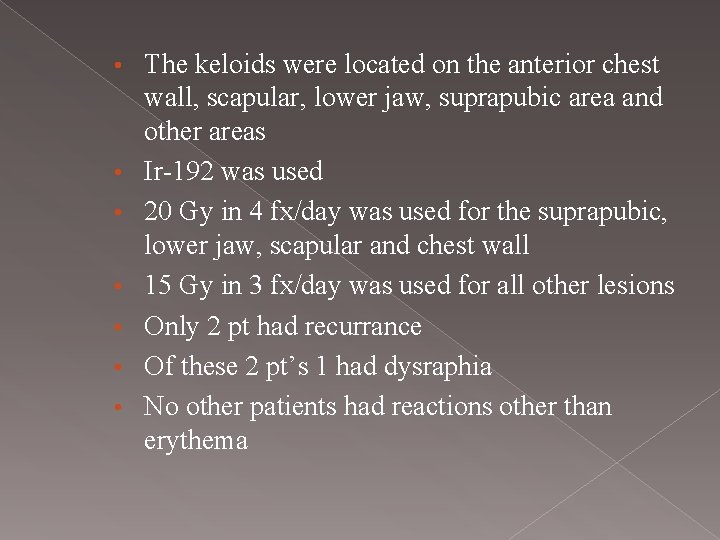  • • The keloids were located on the anterior chest wall, scapular, lower