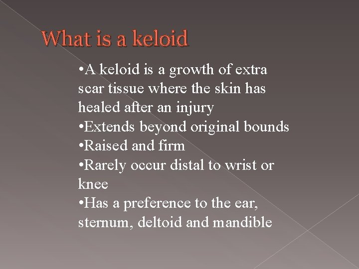 What is a keloid • A keloid is a growth of extra scar tissue