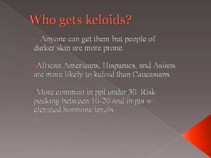 Who gets keloids? Anyone can get them but people of darker skin are more