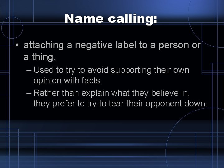 Name calling: • attaching a negative label to a person or a thing. – Name calling: • attaching a negative label to a person or a thing. –