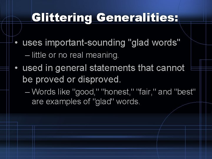 Glittering Generalities: • uses important-sounding "glad words" – little or no real meaning. • Glittering Generalities: • uses important-sounding "glad words" – little or no real meaning. •