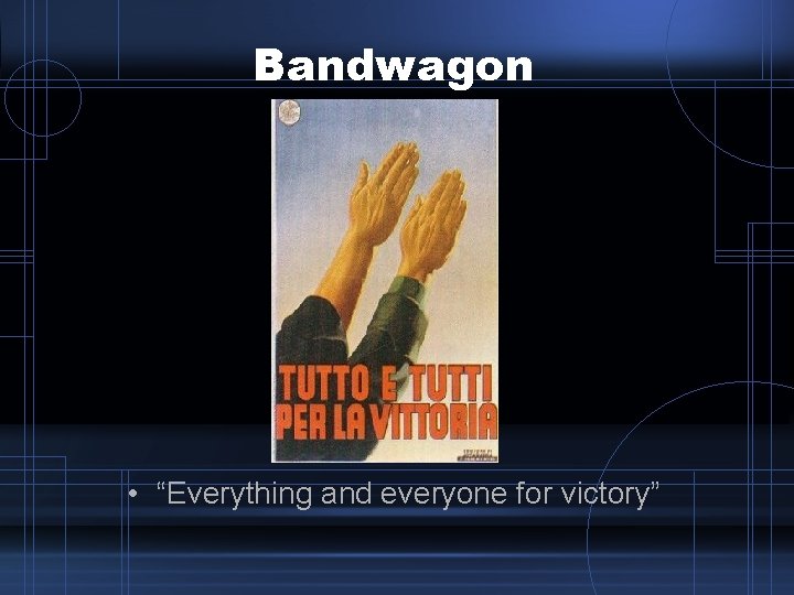 Bandwagon • “Everything and everyone for victory” Bandwagon • “Everything and everyone for victory”