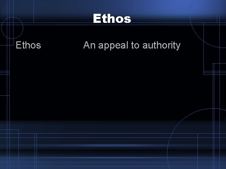 Ethos An appeal to authority Ethos An appeal to authority