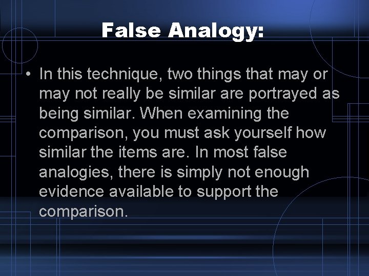 False Analogy: • In this technique, two things that may or may not really False Analogy: • In this technique, two things that may or may not really