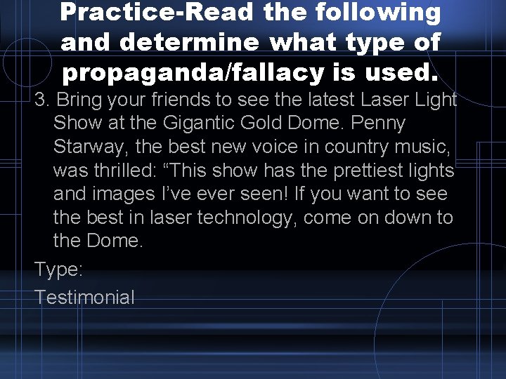 Practice-Read the following and determine what type of propaganda/fallacy is used. 3. Bring your Practice-Read the following and determine what type of propaganda/fallacy is used. 3. Bring your