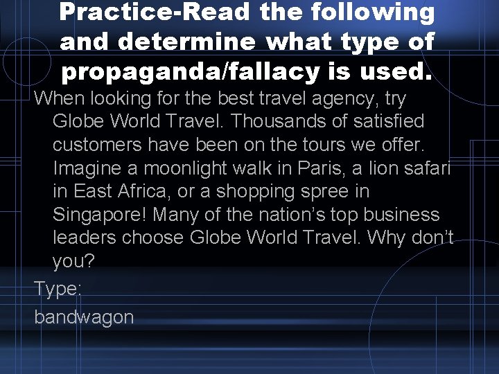 Practice-Read the following and determine what type of propaganda/fallacy is used. When looking for Practice-Read the following and determine what type of propaganda/fallacy is used. When looking for