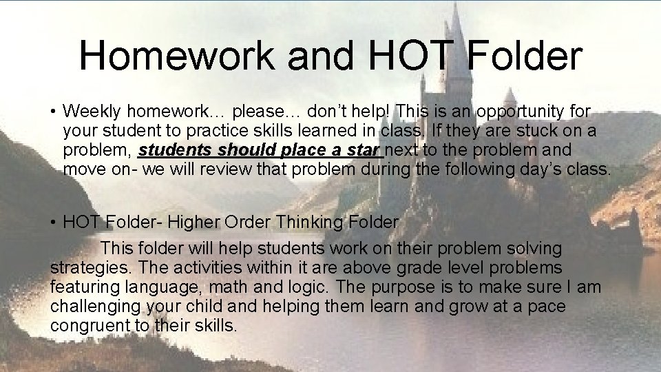 Homework and HOT Folder • Weekly homework… please… don’t help! This is an opportunity