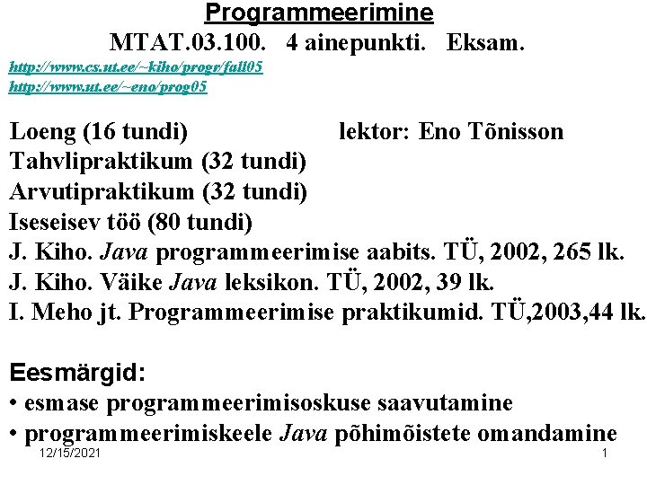 Programmeerimine MTAT. 03. 100. 4 ainepunkti. Eksam. http: //www. cs. ut. ee/~kiho/progr/fall 05 http: