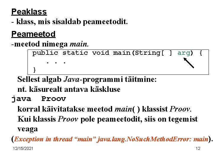 Peaklass - klass, mis sisaldab peameetodit. Peameetod -meetod nimega main. public static void main(String[