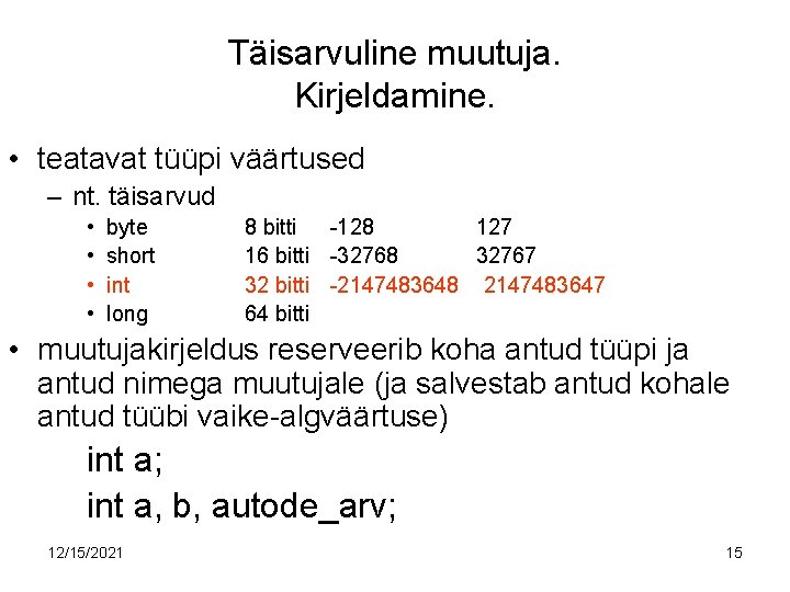 Täisarvuline muutuja. Kirjeldamine. • teatavat tüüpi väärtused – nt. täisarvud • • byte short