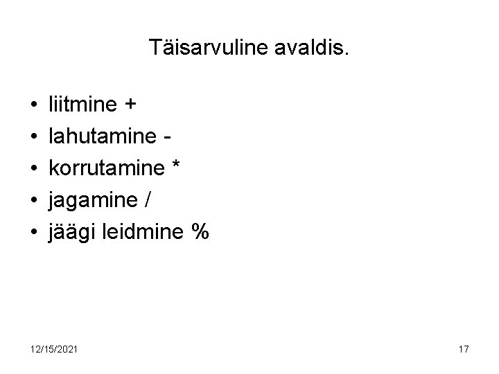 Täisarvuline avaldis. • • • liitmine + lahutamine korrutamine * jagamine / jäägi leidmine