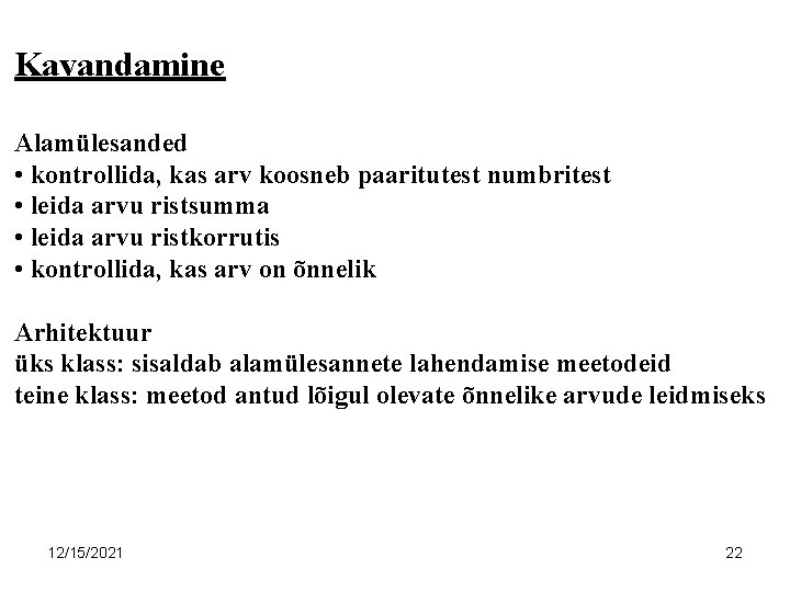 Kavandamine Alamülesanded • kontrollida, kas arv koosneb paaritutest numbritest • leida arvu ristsumma •