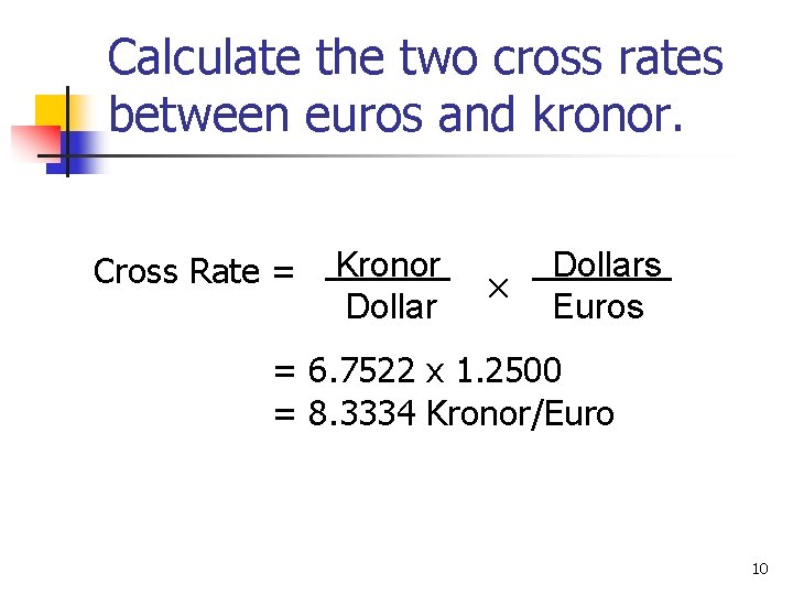 Calculate the two cross rates between euros and kronor. Cross Rate = Kronor Dollar
