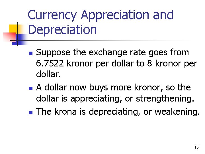 Currency Appreciation and Depreciation n Suppose the exchange rate goes from 6. 7522 kronor