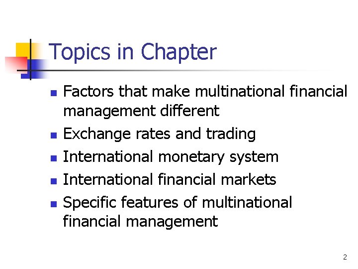 Topics in Chapter n n n Factors that make multinational financial management different Exchange