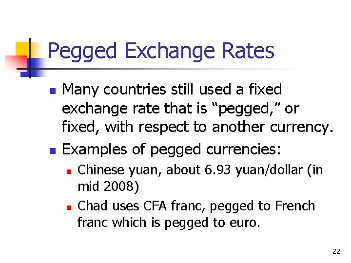 Pegged Exchange Rates n n Many countries still used a fixed exchange rate that