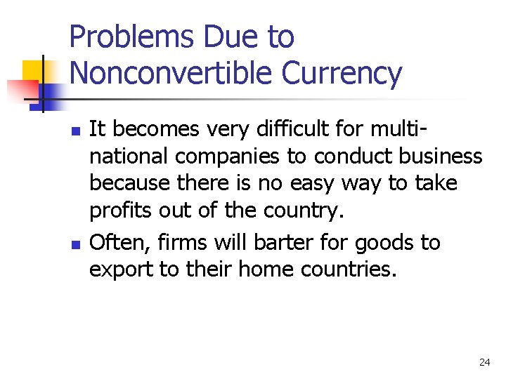 Problems Due to Nonconvertible Currency n n It becomes very difficult for multinational companies