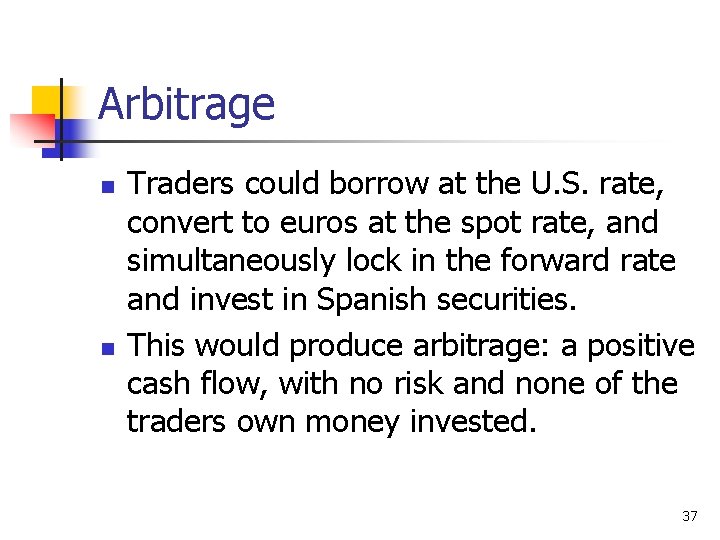 Arbitrage n n Traders could borrow at the U. S. rate, convert to euros