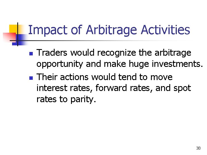 Impact of Arbitrage Activities n n Traders would recognize the arbitrage opportunity and make