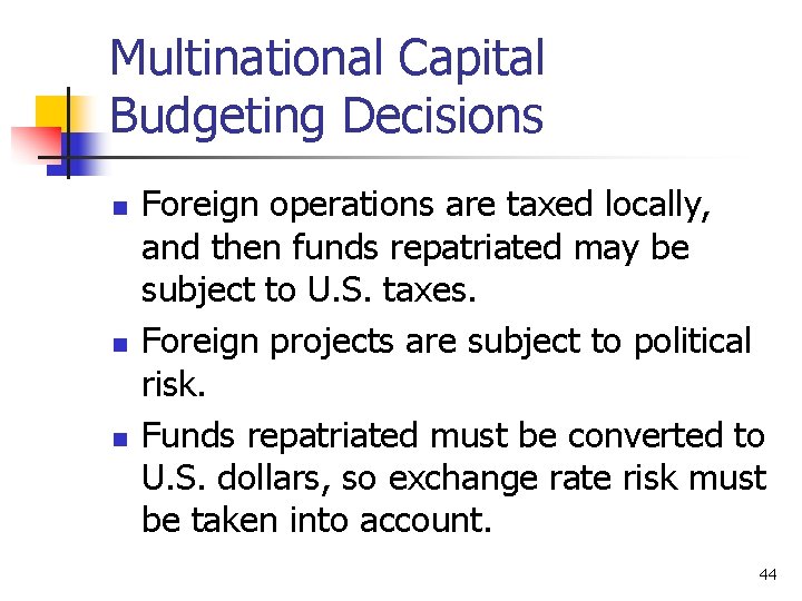 Multinational Capital Budgeting Decisions n n n Foreign operations are taxed locally, and then