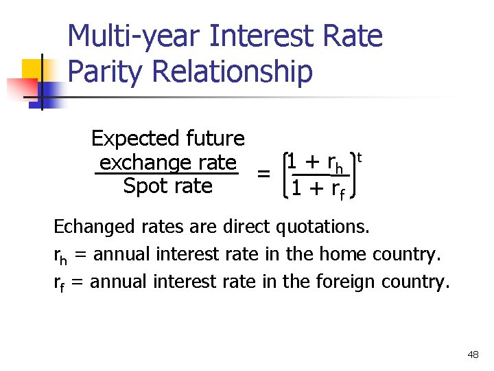 Multi-year Interest Rate Parity Relationship Expected future 1 + rh exchange rate = Spot