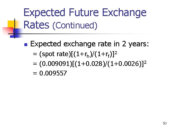 Expected Future Exchange Rates (Continued) n Expected exchange rate in 2 years: = (spot