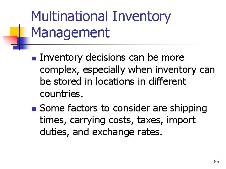 Multinational Inventory Management n n Inventory decisions can be more complex, especially when inventory