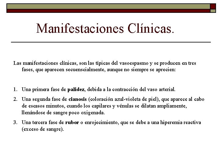 Manifestaciones Clínicas. Las manifestaciones clínicas, son las típicas del vasoespasmo y se producen en