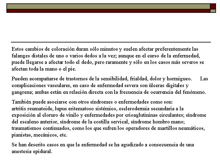 Estos cambios de coloración duran sólo minutos y suelen afectar preferentemente las falanges distales