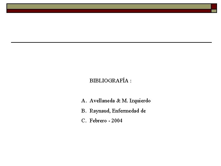 BIBLIOGRAFÍA : A. Avellaneda & M. Izquierdo B. Raynaud, Enfermedad de C. Febrero -