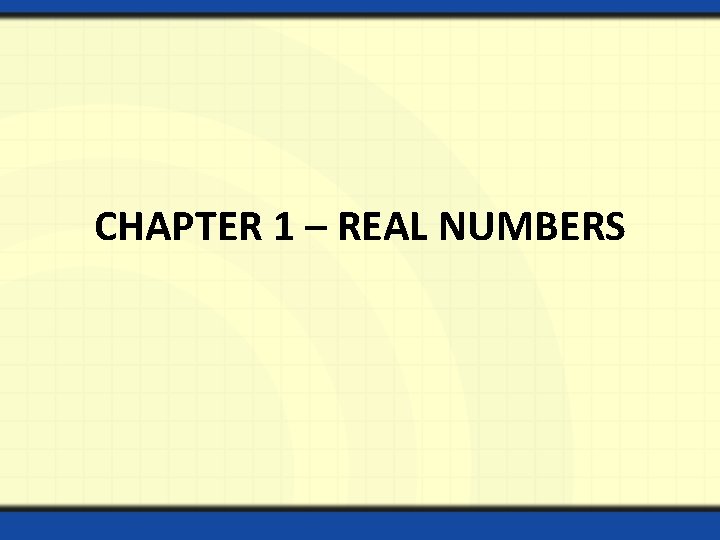 CHAPTER 1 – REAL NUMBERS 
