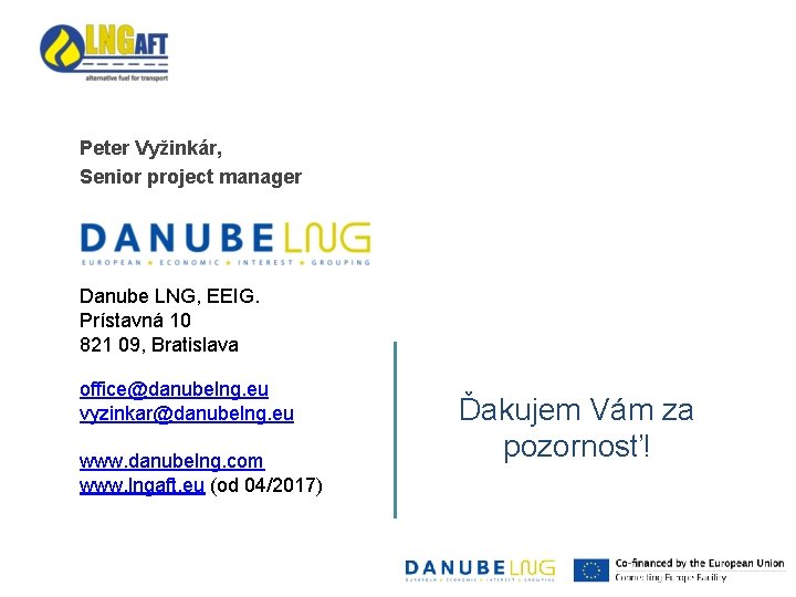 Peter Vyžinkár, Senior project manager Danube LNG, EEIG. Prístavná 10 821 09, Bratislava office@danubelng.